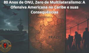 80 Anos de ONU, Zero de Multilateralismo: A Ofensiva Americana no Caribe e suas Consequências.