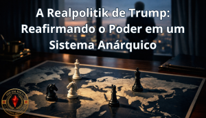 A Realpolitik de Trump: Reafirmando o Poder em um Sistema Anárquico