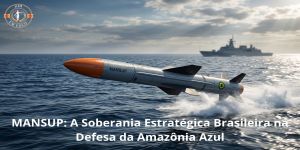 MANSUP: A Soberania Estratégica Brasileira na Defesa da Amazônia Azul