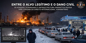 Entre o Alvo Legítimo e o Dano Civil. Os Ataques Ucranianos à Infraestrutura Energética Russa sob o Prisma do Direito Internacional Humanitário