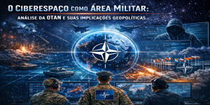 O Ciberespaço como Área Militar: Análise da OTAN e Suas Implicações Geopolíticas